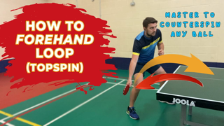 How to Forehand TOPSPIN / LOOP | Table Tennis / Ping Pong |Learn & Master COUNTER SPINNING to ATTACK