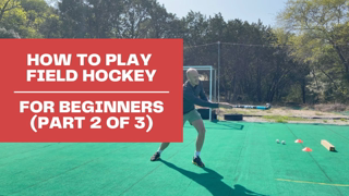 How to Play Field Hockey - For Beginners (Part 2 of 3)