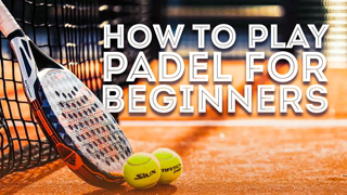 Padel 101: Everything You Need to Know for Beginners