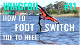 How to Wing Foil #11 -  Foot Switch Toe to Heel